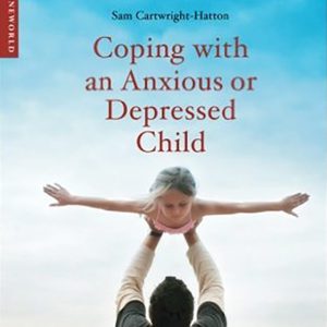Coping with an anxious or depressed child by Dr Sam Cartwright-Hatton