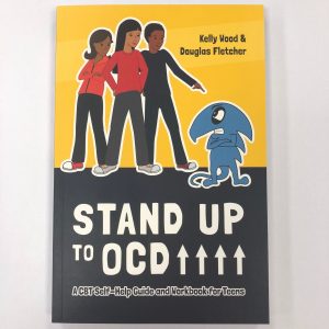 Stand Up to OCD! A CBT Self-Help Guide and Workbook for Teens by Kelly Wood and Douglas Fisher